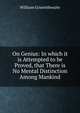 On Genius: In which it is Attempted to be Proved, that There is No Mental Distinction Among Mankind, William Grisenthwaite 