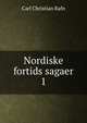 Nordiske fortids sagaer. 1, Carl Christian Rafn 