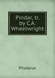 Pindar, tr. by C.A. Wheelwright, Pindarus 