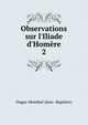 Observations sur l'Iliade d'Hom?re, Dugas-Montbel (Jean -Baptiste) 