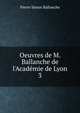 Oeuvres de M. Ballanche de l'Acad?mie de Lyon., Pierre Simon Ballanche 