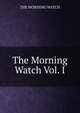 The Morning Watch Vol. I, The Morning Watch 
