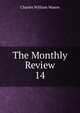 The Monthly Review. 14, Charles William Wason 