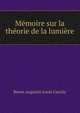 Memoire sur la theorie de la lumiere, Baron Augustin Louis Cauchy 