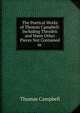 The Poetical Works of Thomas Campbell: Including Theodric and Many Other Pieces Not Contained in ., Campbell Thomas 