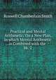Practical and Mental Arithmetic: On a New Plan, in which Mental Arithmetic is Combined with the .. bk. 2, Roswell Chamberlain Smith 