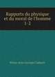 Rapports du physique et du moral de l'homme, Pierre-Jean-Georges Cabanis 
