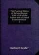The Practical Works of Richard Baxter: With a Life of the Author and a Critical Examination of .. 2, Richard Baxter 