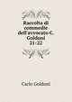 Raccolta di commedie dell`avvocato C. Goldoni. 21-22, Carlo Goldoni 
