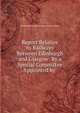 Report Relative to Railways Between Edinburgh and Glasgow: By a Special Committee Appointed by ., Edinburgh and Glasgow union canal company 