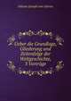 Ueber die Grundlage, Gliederung und Zeitenfolge der Weltgeschichte, 3 Vortrage, Johann Joseph von Gorres 