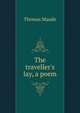 The traveller's lay, a poem, Thomas Maude 