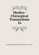 Medico-Chirurgical Transactions. 16, Royal Medical and Chirurgical Society of London 