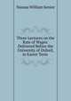 Three Lectures on the Rate of Wages: Delivered Before the University of Oxford, in Easter Term ., Senior, Nassau William 