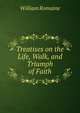 Treatises on the Life, Walk, and Triumph of Faith, William Romaine 