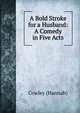 A Bold Stroke for a Husband: A Comedy in Five Acts, Cowley (Hannah) 