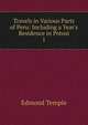 Travels in Various Parts of Peru: Including a Year's Residence in Potosi, Edmond Temple 