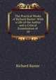The Practical Works of Richard Baxter: With a Life of the Author and a Critical Examination of .. 10, Richard Baxter 