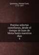 Poesias selectas castellanas, desde el tiempo de Juan de Mena hasta nuestros dias. 4, Quintana, Manuel Jos?, 1772-1857 