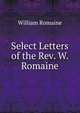 Select Letters of the Rev. W. Romaine, William Romaine 