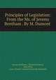 Principles of Legislation: From the Ms. of Jeremy Bentham . By M. Dumont ., Bentham, Jeremy 