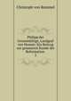 Philipp der Grossmthige, Landgraf von Hessen: Ein Beitrag zur genaueren Kunde der Reformation .. 2, Christoph von Rommel 