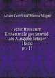 Schriften zum Erstenmale gesammelt als Ausgabe letzter Hand. pt. 11, Adam Gottlob Ohlenschlager 