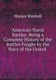 American Naval Battles: Being a Complete History of the Battles Fought by the Navy of the United ., Horace Kimball 