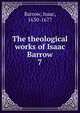 The theological works of Isaac Barrow. 7, Isaac Barrow 