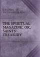 THE SPIRITUAL MAGAZINE; OR, SAINTS' TREASURY, E PALMER, 18 , PATERNOSTER ROW. 