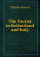 The Tourist in Switzerland and Italy., Thomas Roscoe 