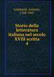 Storio della letteratura italiana nel secolo XVIII scritta. 4, Lombardi, Antonio, 1768-1847 