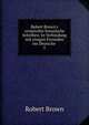 Robert Brown's vermischte botanische Schriften: In Verbindung mit einigen Freunden ins Deutsche ., Robert Brown 