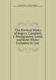 The Poetical Works of Rogers, Campbell, J. Montgomery, Lamb, and Kirke White: Complete in One ., Samuel Rogers , Thomas Campbell , James Montgomery , Charles Lamb, Henry Kirke White 