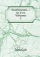 Southennan. .: In Two Volumes. 1, Galt John 