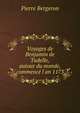 Voyages de Benjamin de Tudelle, autour du monde, commence? l'an 1173, Pierre Bergeron 