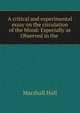 A critical and experimental essay on the circulation of the blood: Especially as Observed in the ., Marshall Hall 
