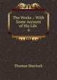 The Works .: With Some Account of His Life .. 4, Thomas Sherlock 