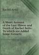 A Short Account of the Last Illness and Death of Rachel Betts: To which are Added Some Extracts ., Rachel Betts 