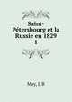 Saint-Petersbourg et la Russie en 1829. 1, May, J. B 