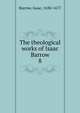 The theological works of Isaac Barrow. 8, Isaac Barrow 