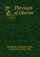 The court of Oberon, Hardwicke, Elizabeth Yorke, Countess of, 1763-1858 
