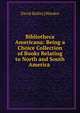 Bibliotheca Americana: Being a Choice Collection of Books Relating to North and South America ., David Bailie] [Warden 