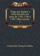 Viage por Egipto y Siria durante los aos de 1783, 1784 y 1785: Obra escrita .. 1, Constantin-Francois Volney 