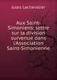 Aux Saint-Simoniens: lettre sur la division survenue dans l'Association Saint-Simonienne, Jules Lechevalier 
