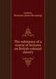 The substance of a course of lectures on British colonial slavery, Godwin, Benjamin. [from old catalog] 