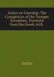 Arrian on Coursing: The Cynegeticus of the Younger Xenophon, Translatd from the Greek, with ., Arrian 