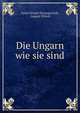 Die Ungarn wie sie sind, Gy?ri Olvas? T?rsas?g Gy?r, August Ellrich 