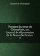 Voyages du sieur de Champlain, ou, Journal s dcouvertes de la Nouvelle France .. 2, Samuel de Champlain 