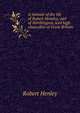 A memoir of the life of Robert Heneley, earl of Northington, lord high chancellor of Great Britain, Robert Henley 
